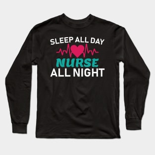 Sleep All Day Nurse All Night Nursing Gift Long Sleeve T-Shirt